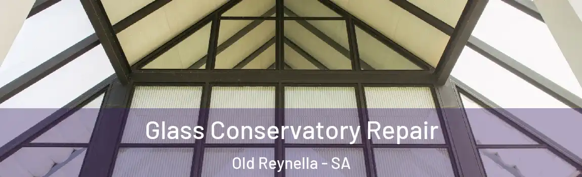 Glass Conservatory Repair Old Reynella - SA