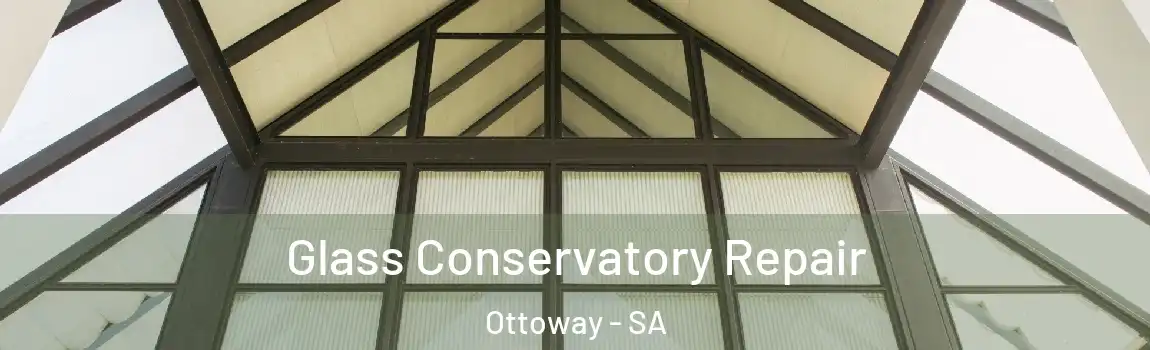 Glass Conservatory Repair Ottoway - SA