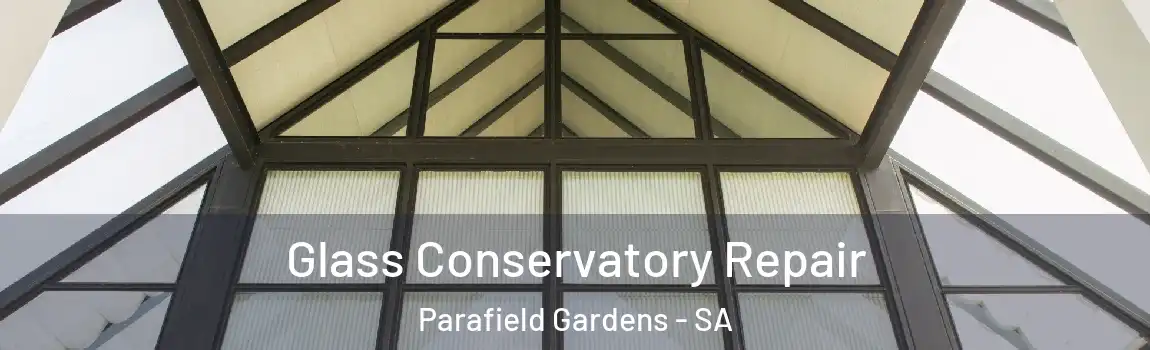 Glass Conservatory Repair Parafield Gardens - SA