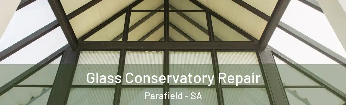 Glass Conservatory Repair Parafield - SA