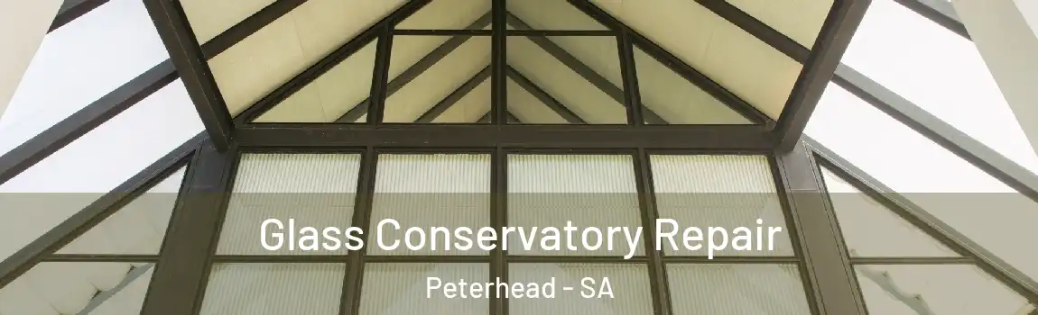  Glass Conservatory Repair Peterhead - SA