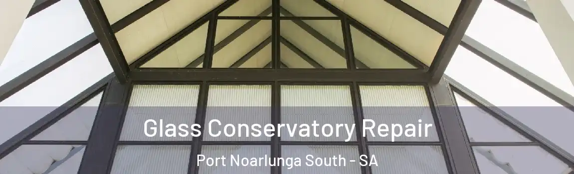  Glass Conservatory Repair Port Noarlunga South - SA