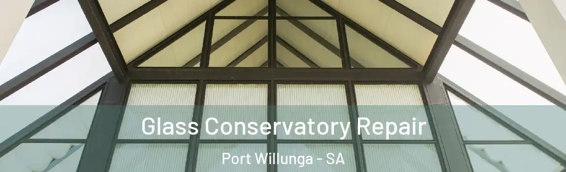 Glass Conservatory Repair Port Willunga - SA