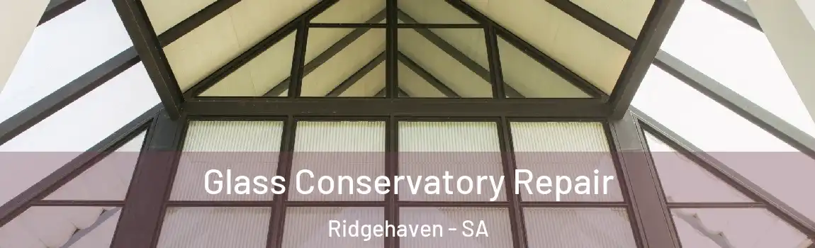 Glass Conservatory Repair Ridgehaven - SA