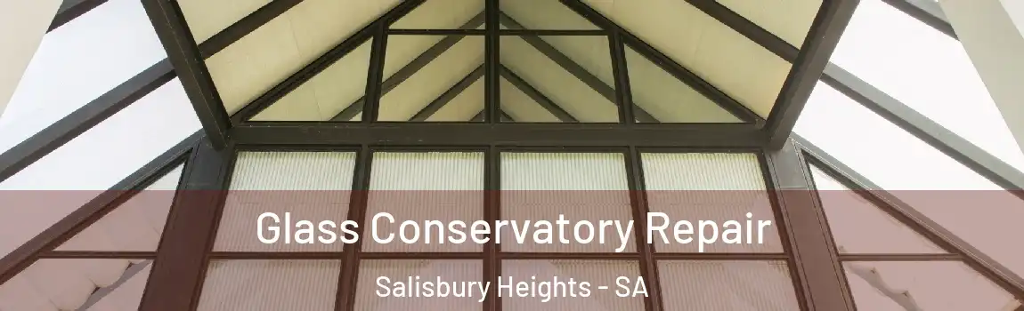 Glass Conservatory Repair Salisbury Heights - SA