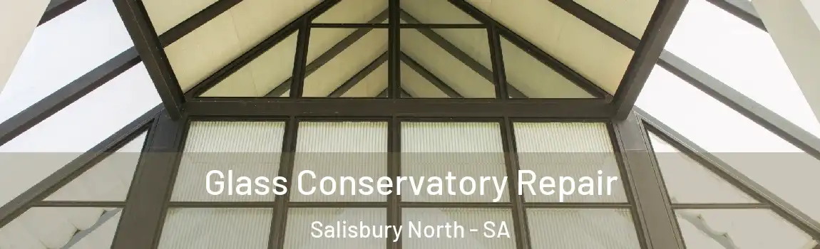 Glass Conservatory Repair Salisbury North - SA