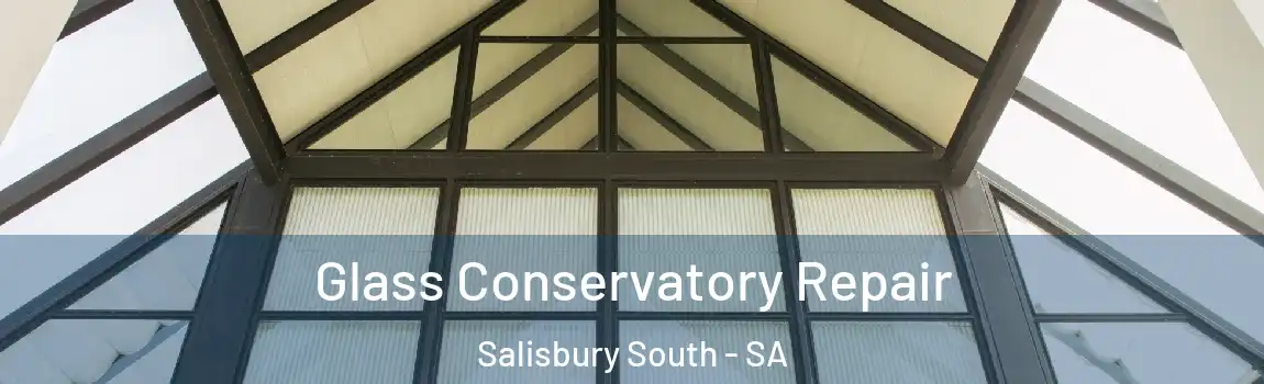 Glass Conservatory Repair Salisbury South - SA
