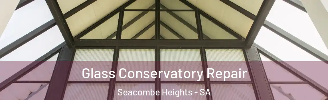 Glass Conservatory Repair Seacombe Heights - SA