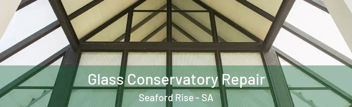 Glass Conservatory Repair Seaford Rise - SA