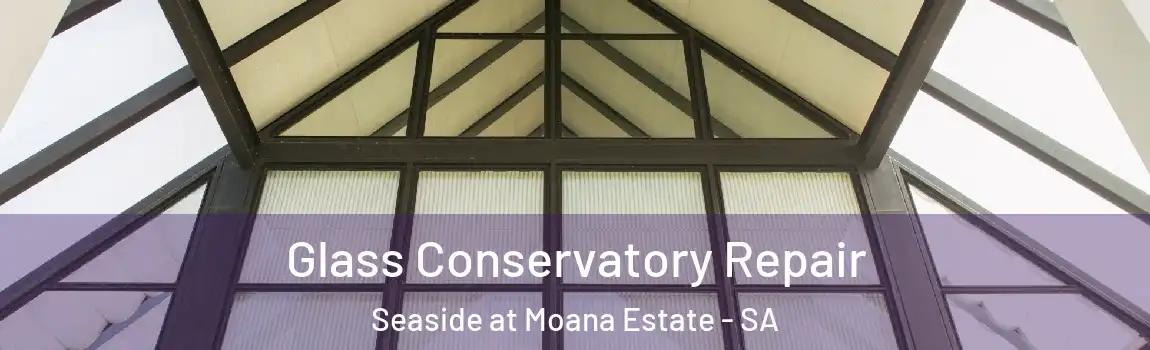 Glass Conservatory Repair Seaside at Moana Estate - SA