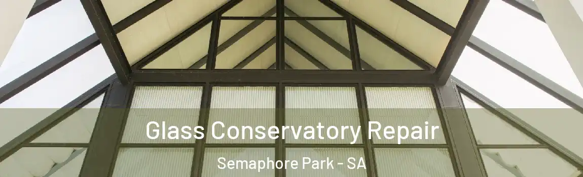  Glass Conservatory Repair Semaphore Park - SA