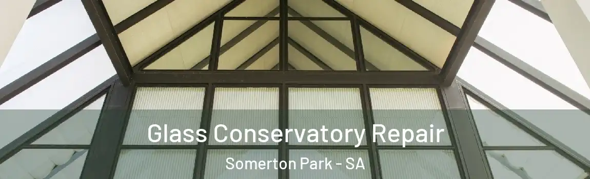 Glass Conservatory Repair Somerton Park - SA