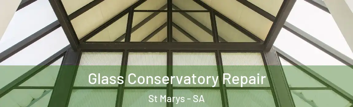 Glass Conservatory Repair St Marys - SA