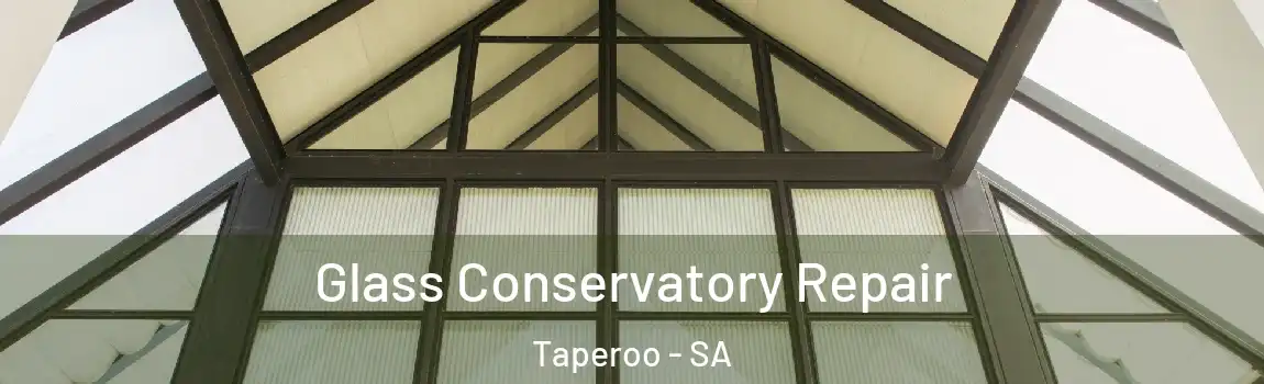 Glass Conservatory Repair Taperoo - SA