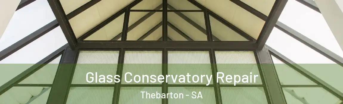 Glass Conservatory Repair Thebarton - SA