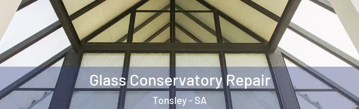 Glass Conservatory Repair Tonsley - SA