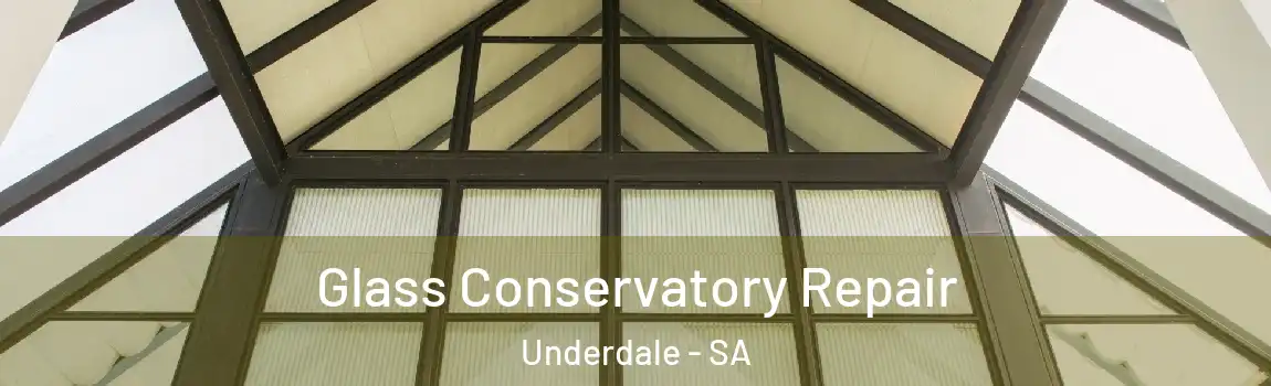 Glass Conservatory Repair Underdale - SA