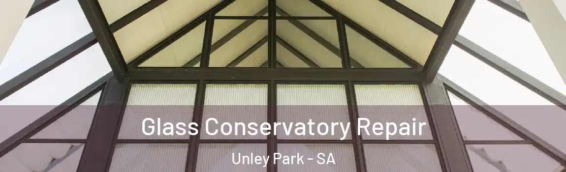 Glass Conservatory Repair Unley Park - SA