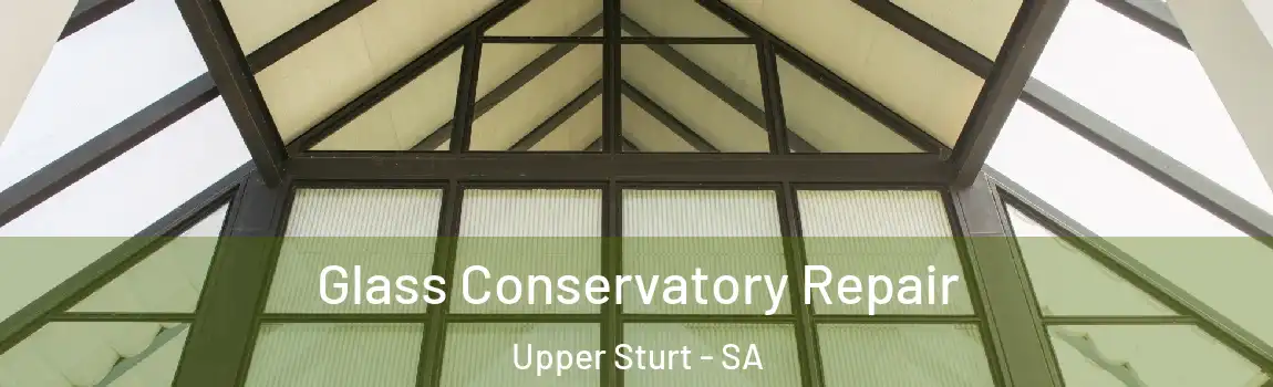 Glass Conservatory Repair Upper Sturt - SA