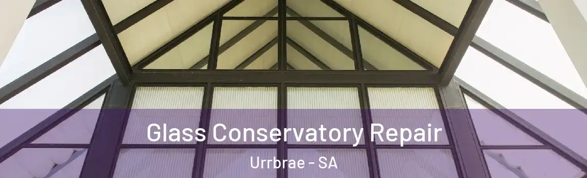 Glass Conservatory Repair Urrbrae - SA