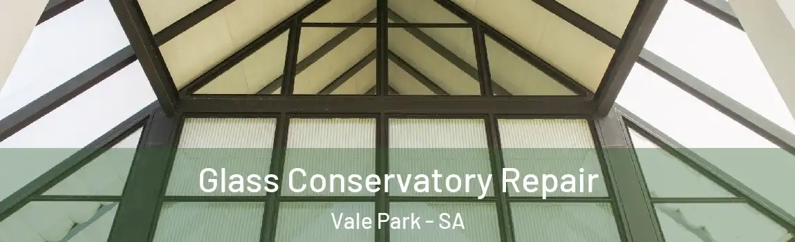 Glass Conservatory Repair Vale Park - SA