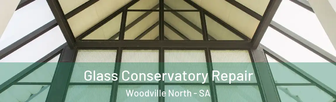 Glass Conservatory Repair Woodville North - SA
