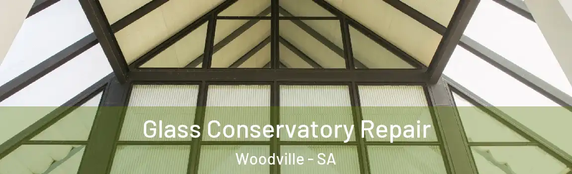 Glass Conservatory Repair Woodville - SA