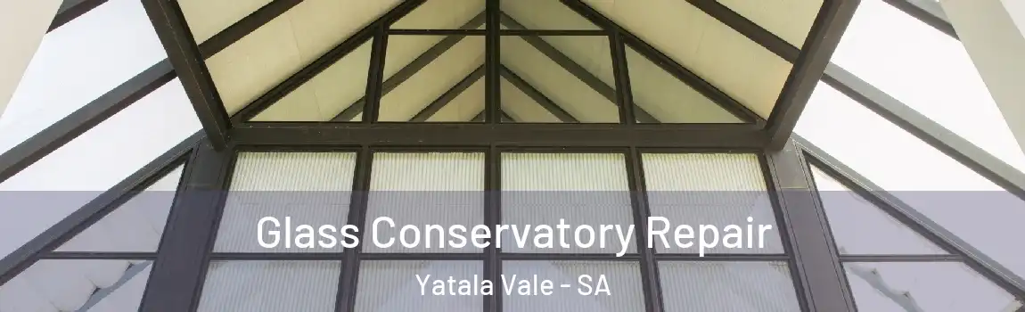 Glass Conservatory Repair Yatala Vale - SA