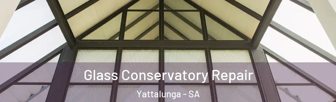 Glass Conservatory Repair Yattalunga - SA