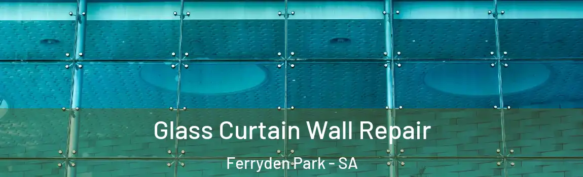 Glass Curtain Wall Repair Ferryden Park - SA