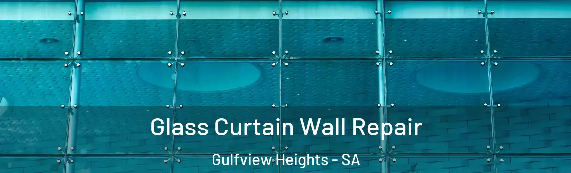 Glass Curtain Wall Repair Gulfview Heights - SA