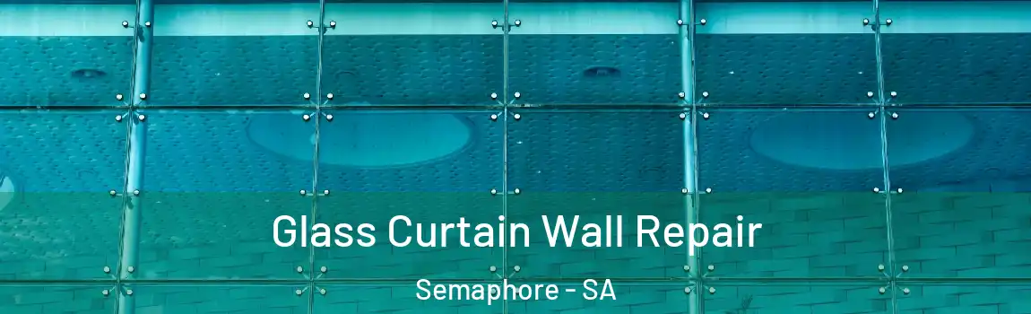  Glass Curtain Wall Repair Semaphore - SA