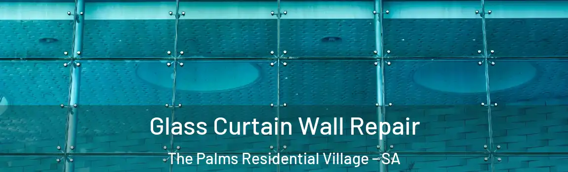 Glass Curtain Wall Repair The Palms Residential Village - SA