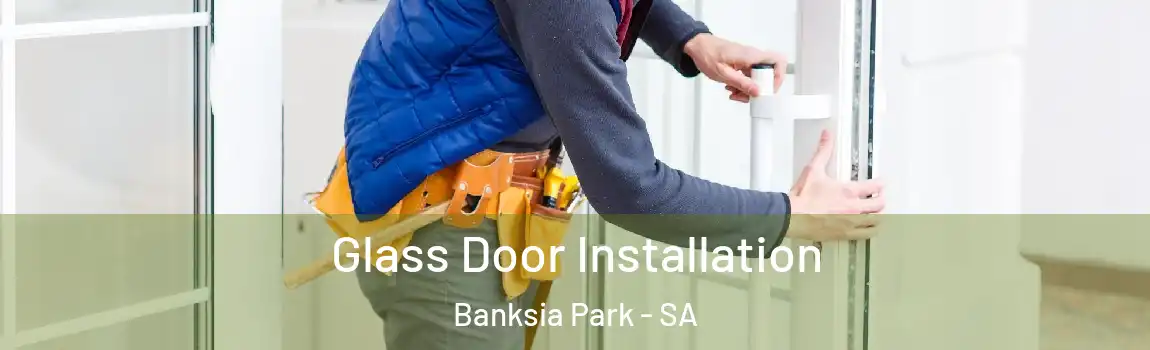 Glass Door Installation Banksia Park - SA