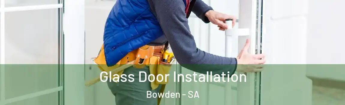  Glass Door Installation Bowden - SA