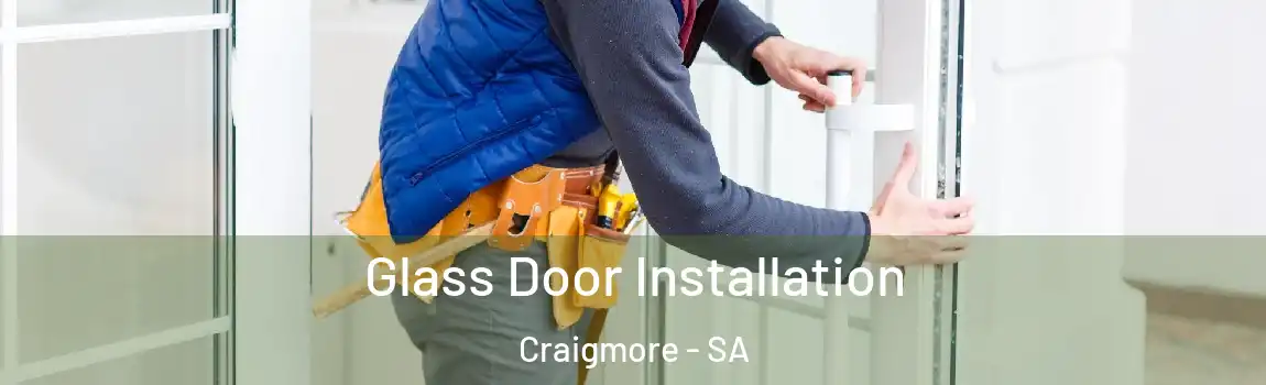  Glass Door Installation Craigmore - SA