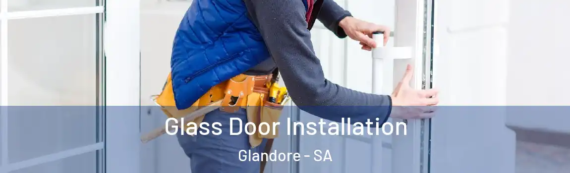  Glass Door Installation Glandore - SA
