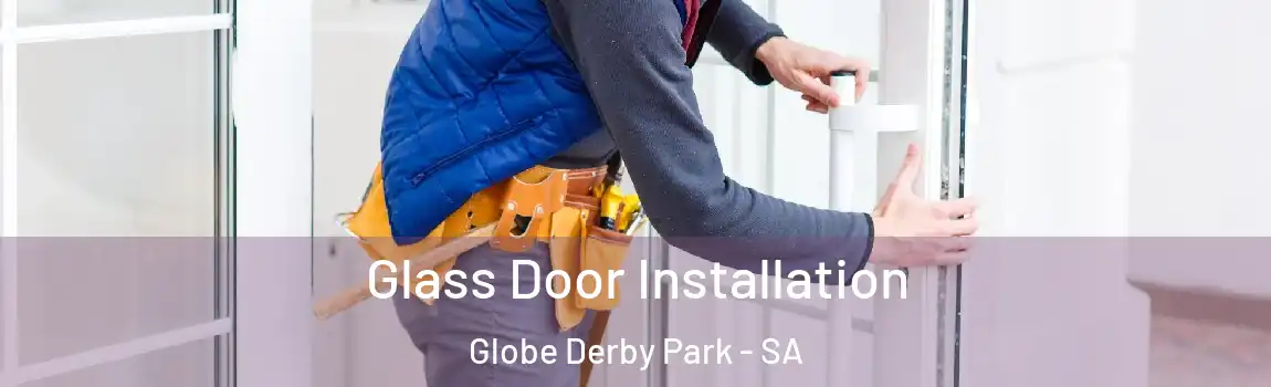  Glass Door Installation Globe Derby Park - SA