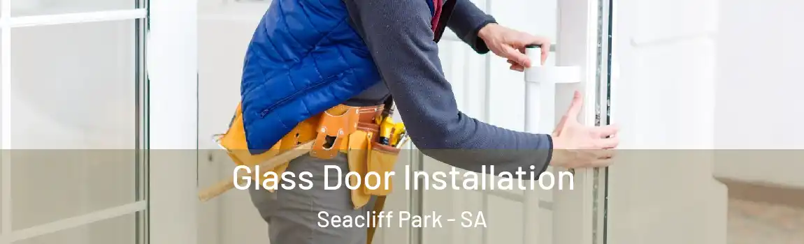Glass Door Installation Seacliff Park - SA