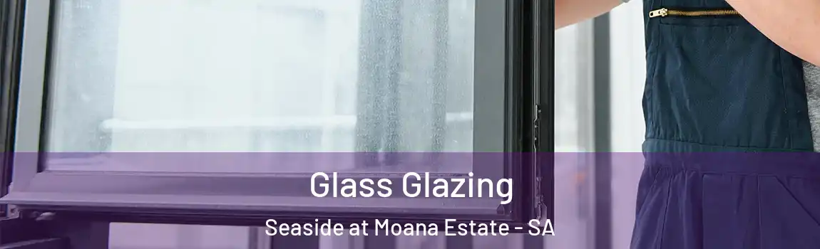 Glass Glazing Seaside at Moana Estate - SA