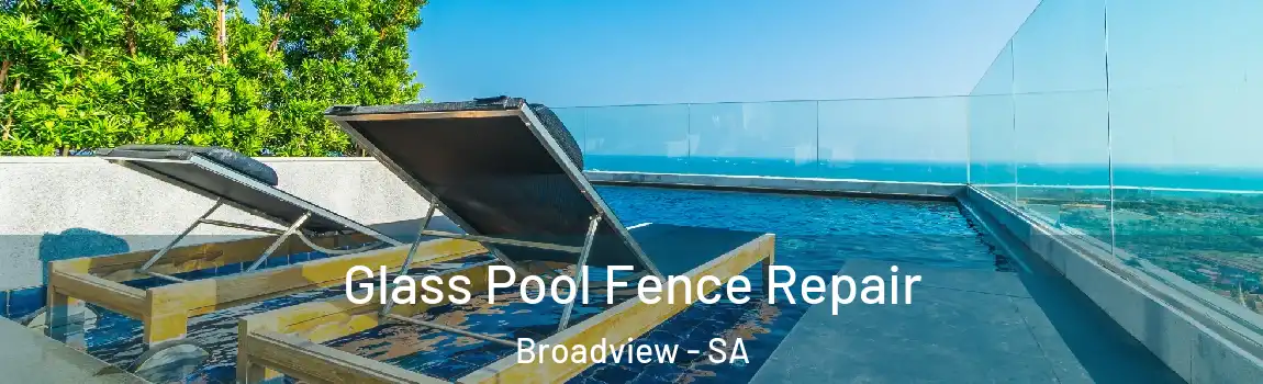 Glass Pool Fence Repair Broadview - SA