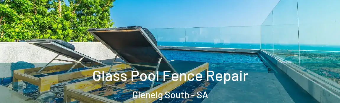  Glass Pool Fence Repair Glenelg South - SA