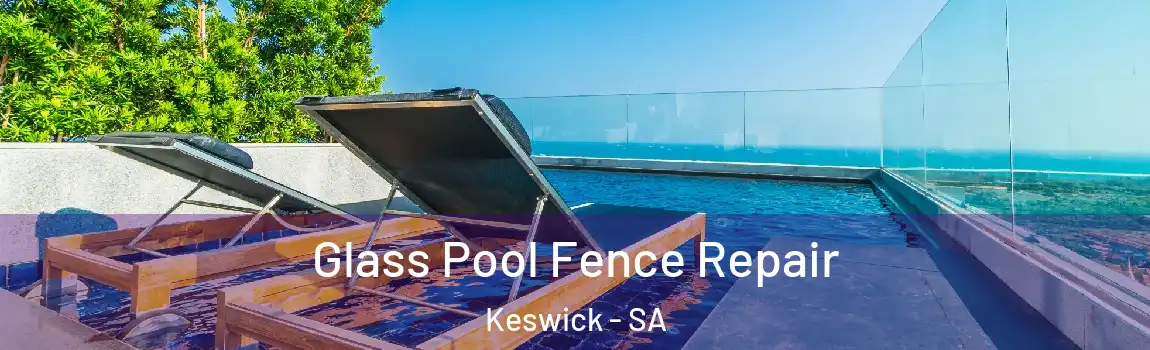Glass Pool Fence Repair Keswick - SA