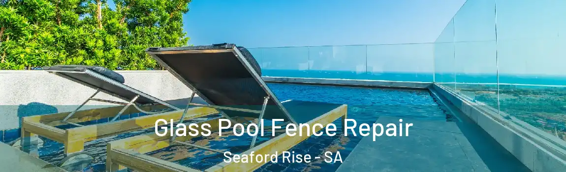 Glass Pool Fence Repair Seaford Rise - SA