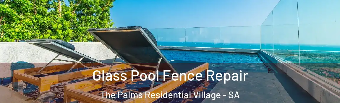Glass Pool Fence Repair The Palms Residential Village - SA