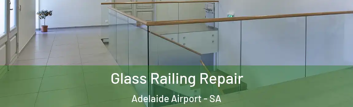  Glass Railing Repair Adelaide Airport - SA