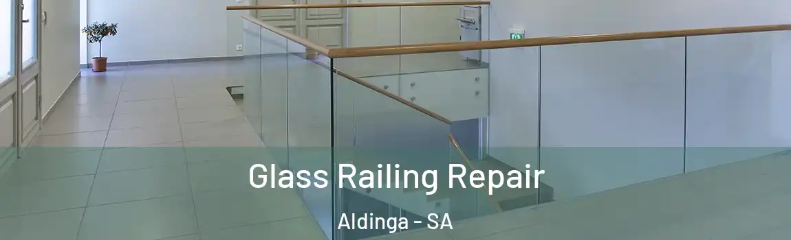 Glass Railing Repair Aldinga - SA