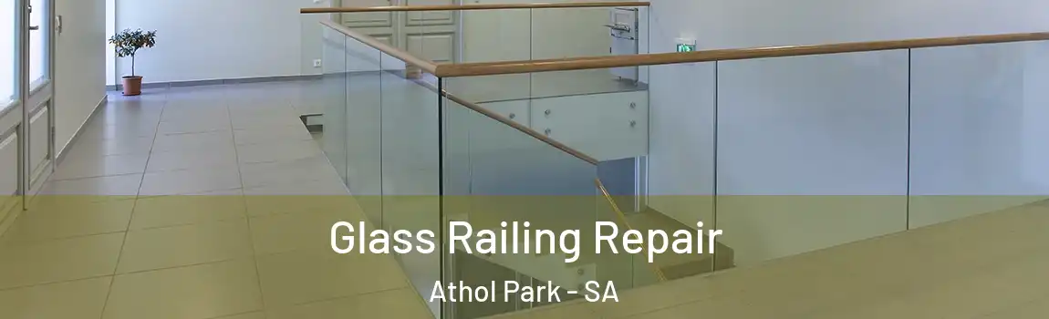 Glass Railing Repair Athol Park - SA