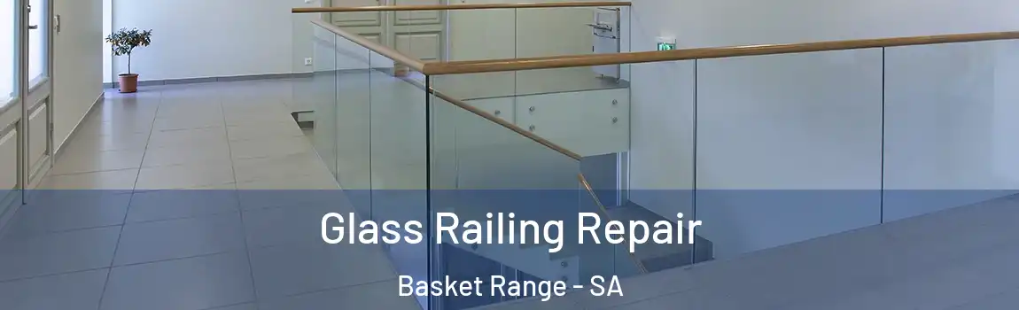  Glass Railing Repair Basket Range - SA