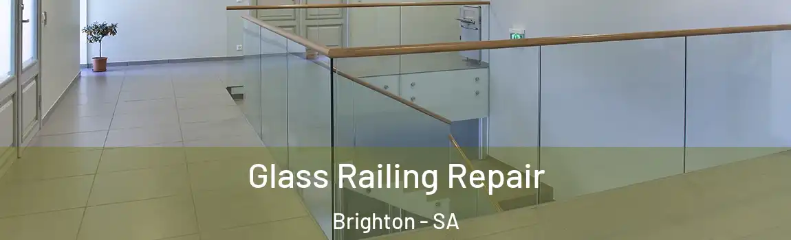 Glass Railing Repair Brighton - SA